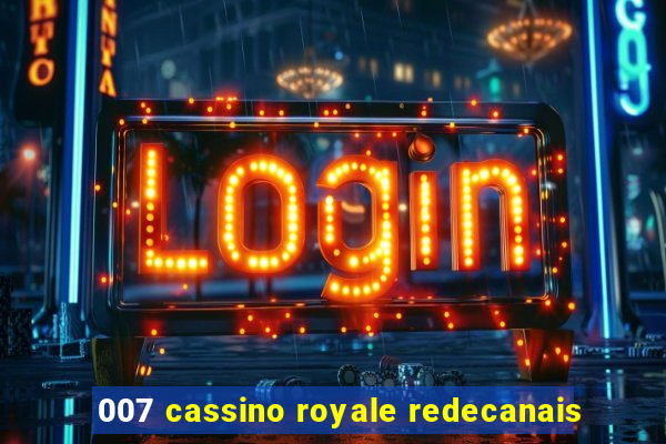 007 cassino royale redecanais